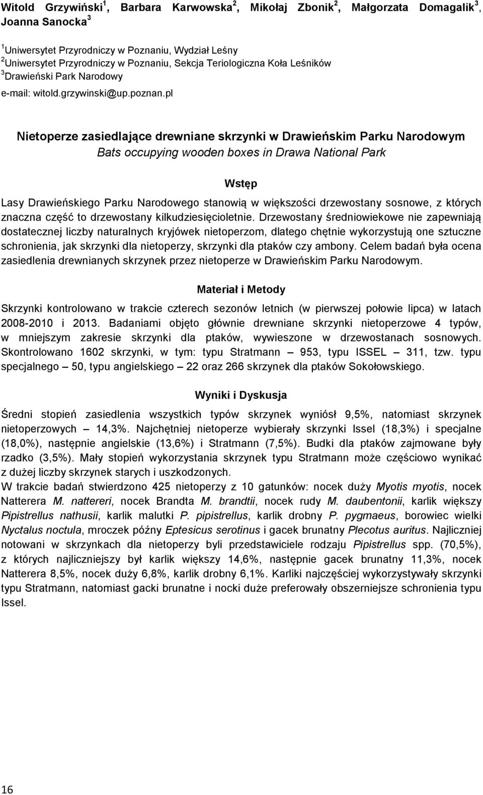 pl Nietoperze zasiedlające drewniane skrzynki w Drawieńskim Parku Narodowym Bats occupying wooden boxes in Drawa National Park Lasy Drawieńskiego Parku Narodowego stanowią w większości drzewostany