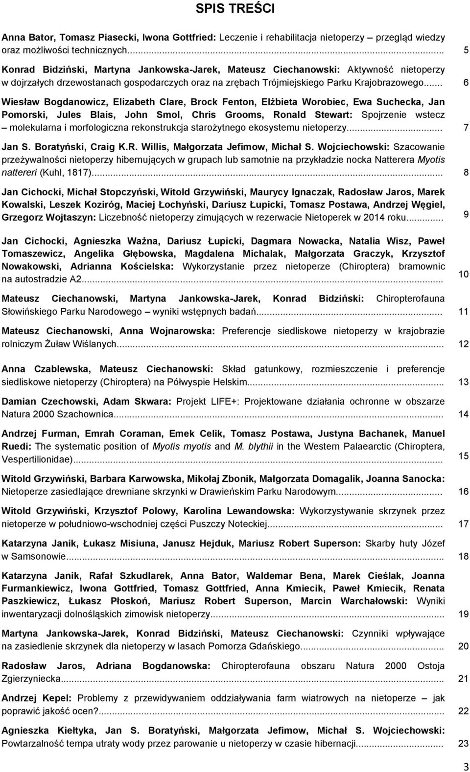 .. 6 Wiesław Bogdanowicz, Elizabeth Clare, Brock Fenton, Elżbieta Worobiec, Ewa Suchecka, Jan Pomorski, Jules Blais, John Smol, Chris Grooms, Ronald Stewart: Spojrzenie wstecz molekularna i