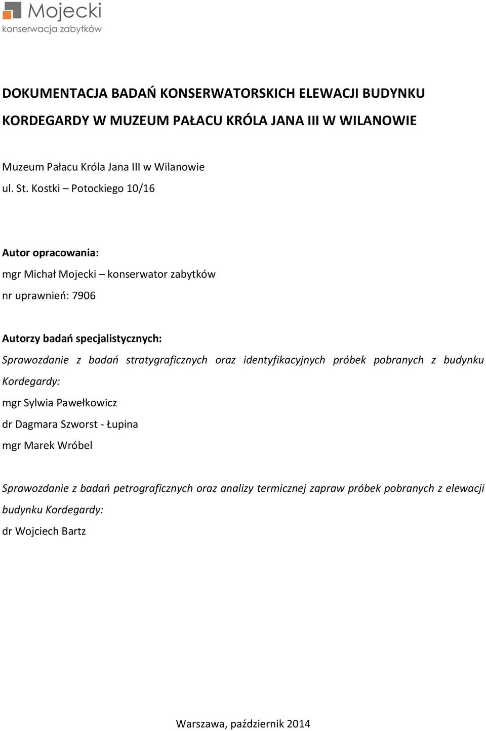 stratygraficznych oraz identyfikacyjnych próbek pobranych z budynku Kordegardy: mgr Sylwia Pawełkowicz dr Dagmara Szworst - Łupina mgr Marek Wróbel