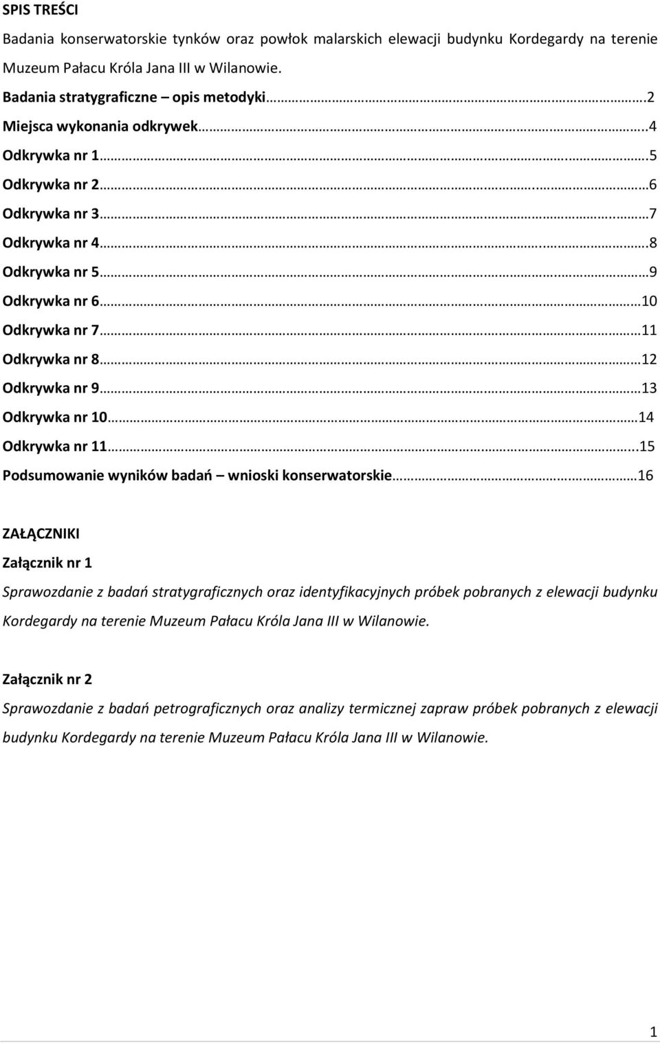 13 Odkrywka nr 10. 14 Odkrywka nr 11....15 Podsumowanie wyników badań wnioski konserwatorskie.