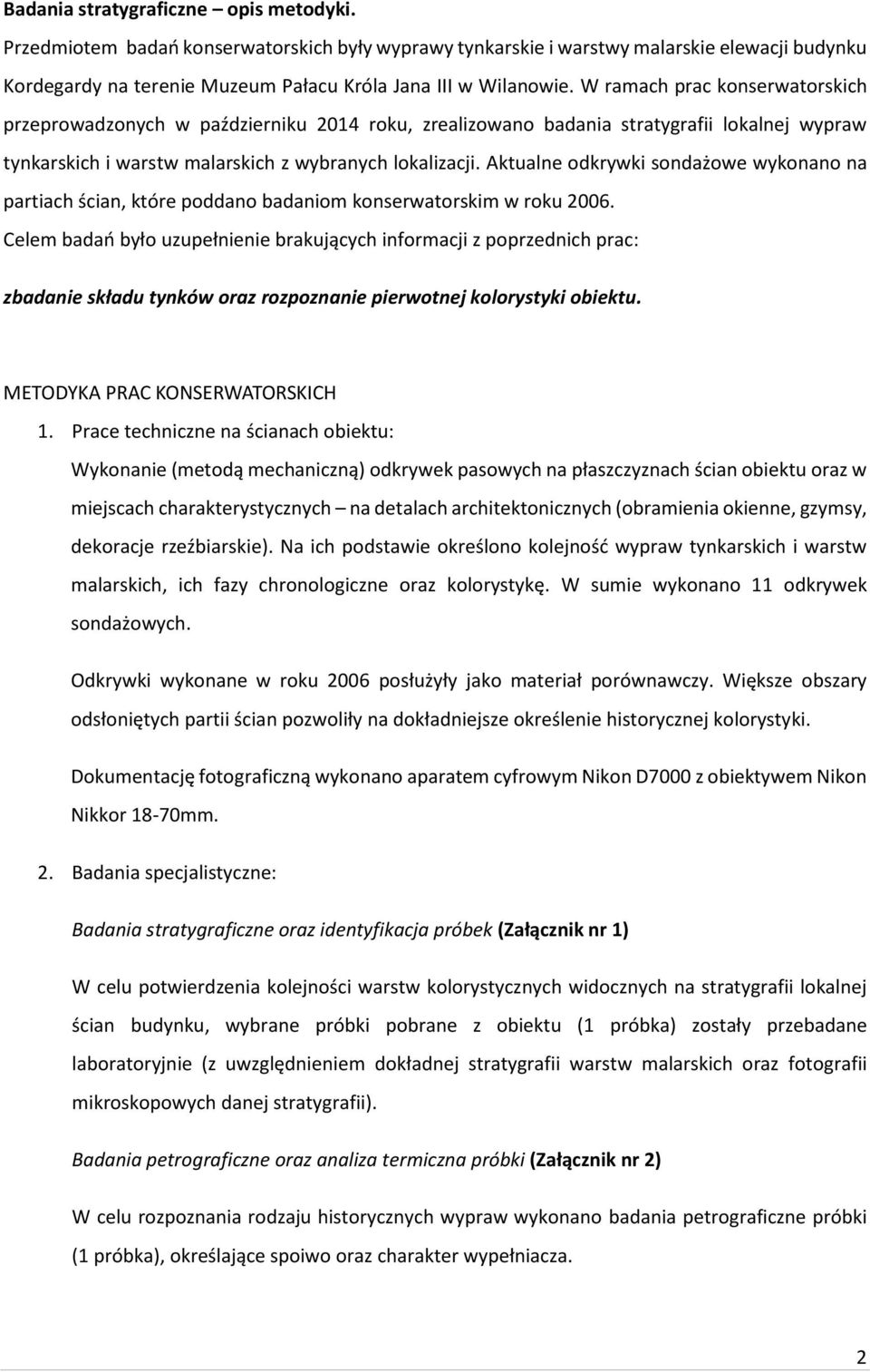 Aktualne odkrywki sondażowe wykonano na partiach ścian, które poddano badaniom konserwatorskim w roku 2006.