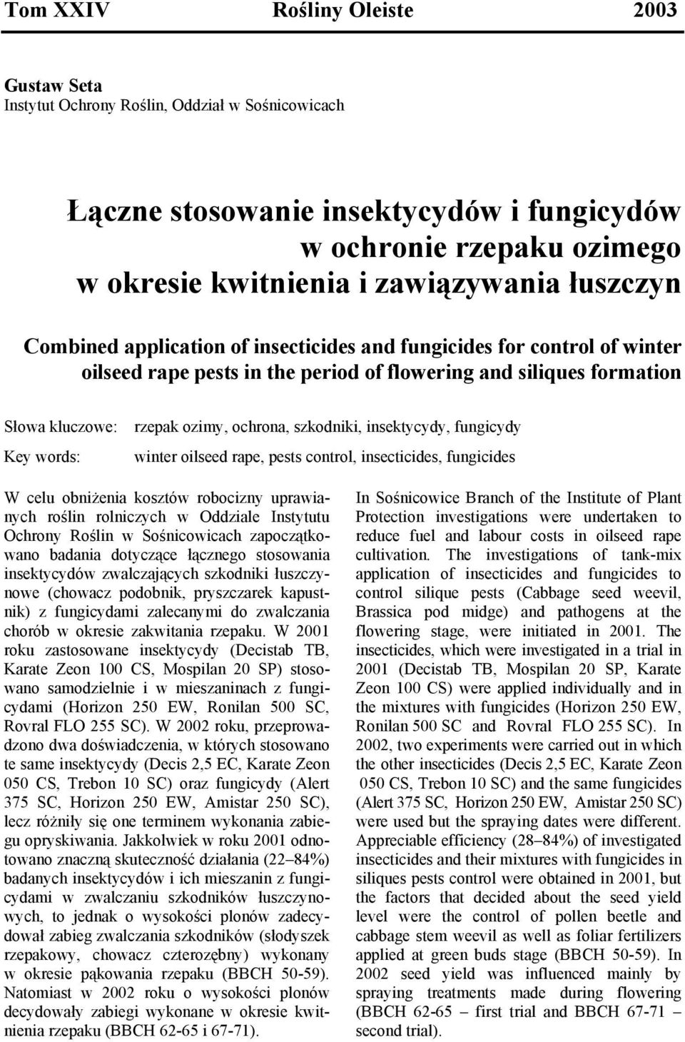 ochrona, szkodniki, insektycydy, fungicydy winter oilseed rape, pests control, insecticides, fungicides W celu obniżenia kosztów robocizny uprawianych roślin rolniczych w Oddziale Instytutu Ochrony
