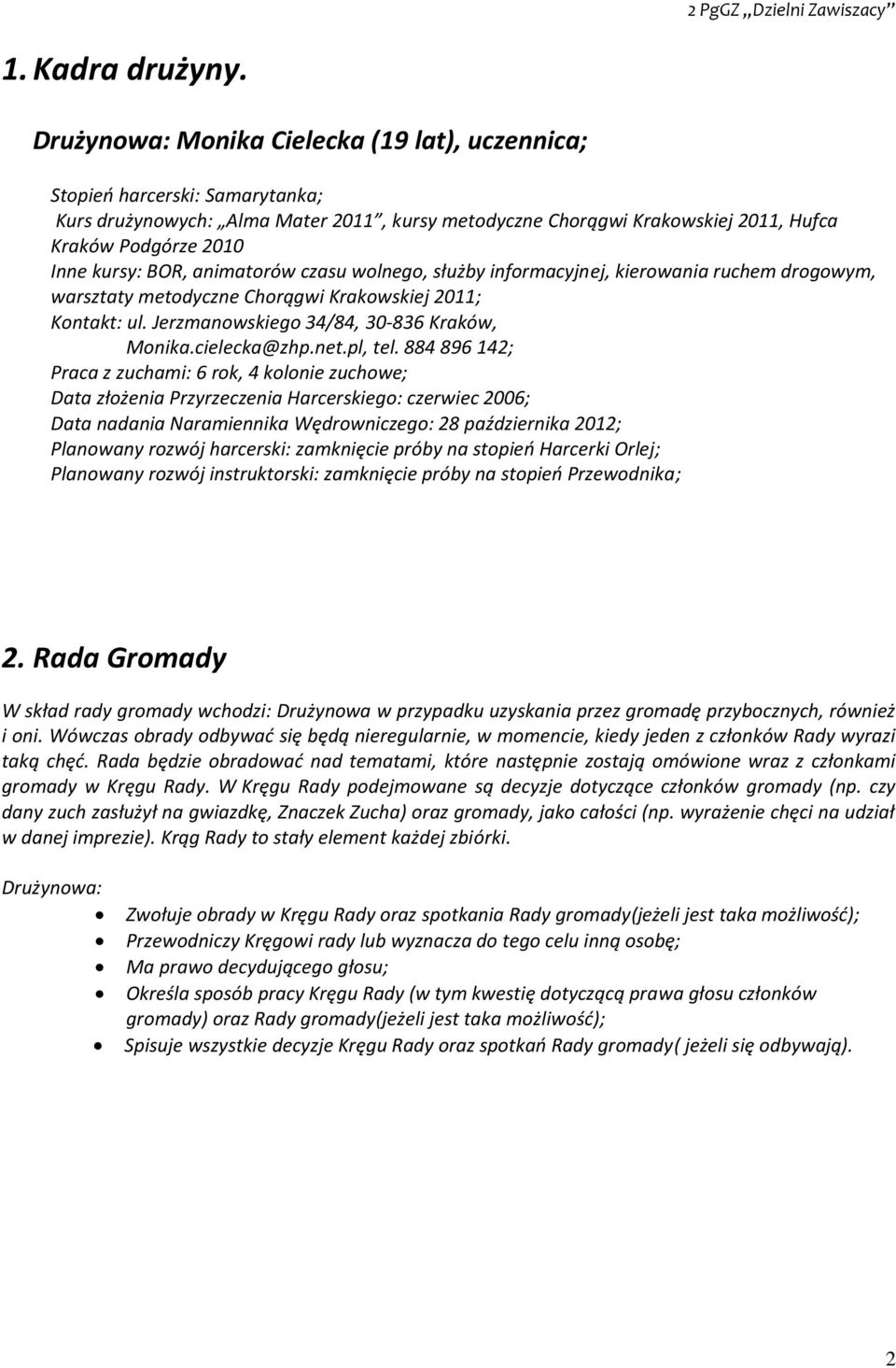 animatorów czasu wolnego, służby informacyjnej, kierowania ruchem drogowym, warsztaty metodyczne Chorągwi Krakowskiej 2011; Kontakt: ul. Jerzmanowskiego 34/84, 30-836 Kraków, Monika.cielecka@zhp.net.