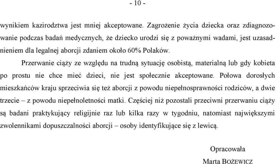 Przerwanie ciąży ze względu na trudną sytuację osobistą, materialną lub gdy kobieta po prostu nie chce mieć dzieci, nie jest społecznie akceptowane.