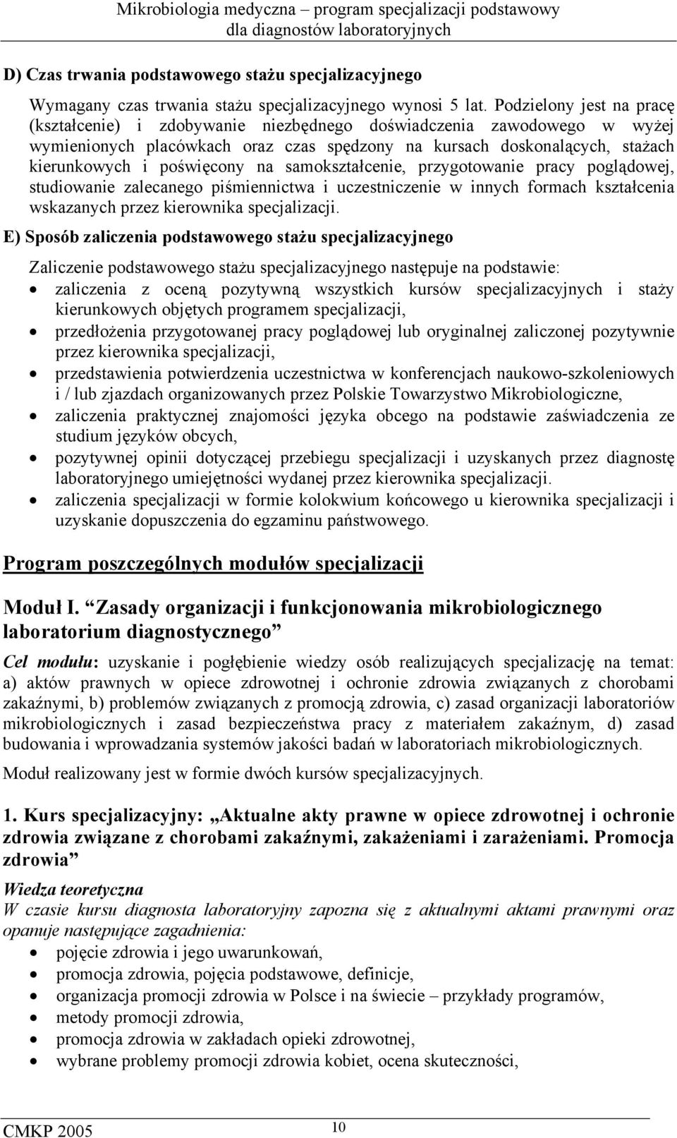 na samokształcenie, przygotowanie pracy poglądowej, studiowanie zalecanego piśmiennictwa i uczestniczenie w innych formach kształcenia wskazanych przez kierownika specjalizacji.