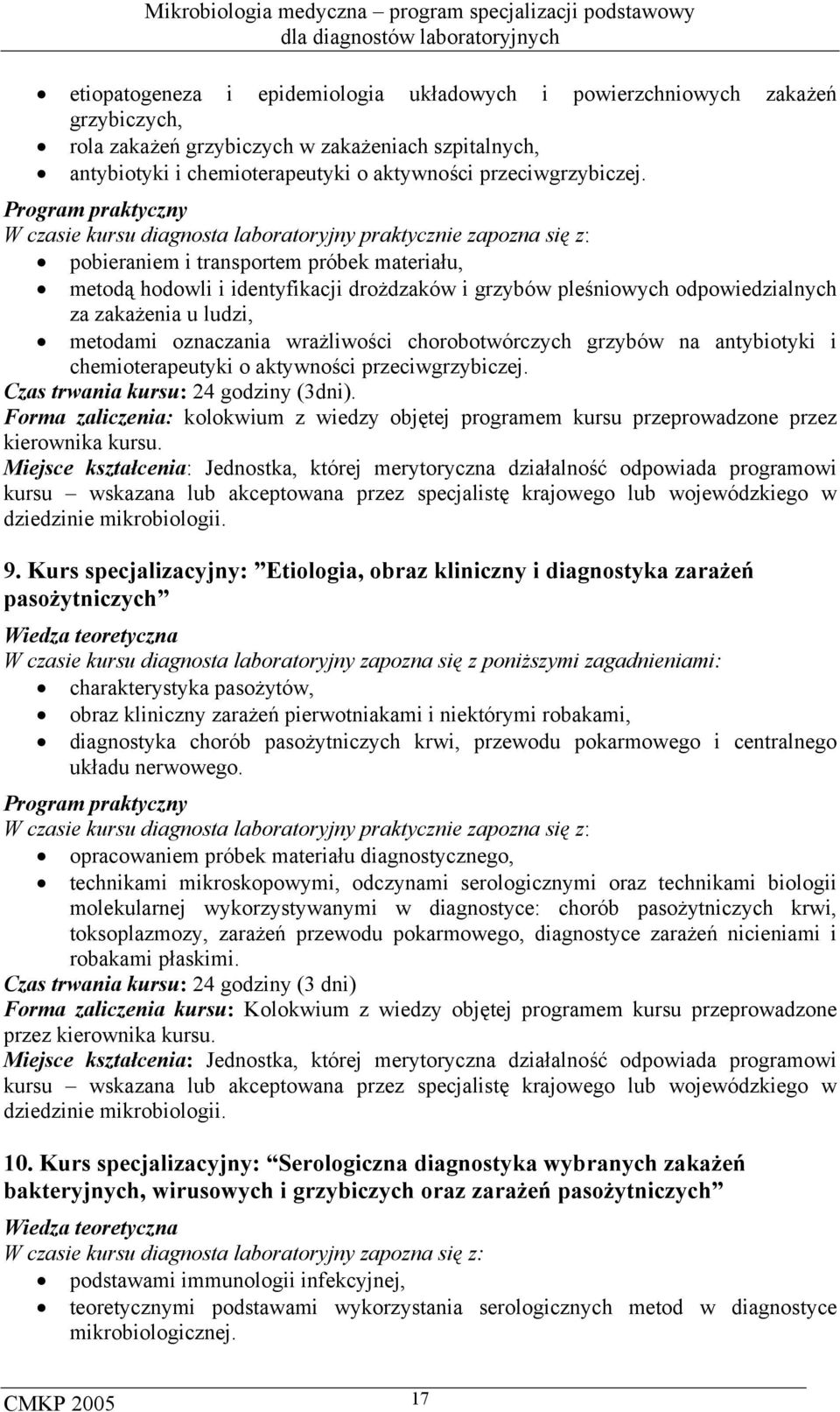 odpowiedzialnych za zakażenia u ludzi, metodami oznaczania wrażliwości chorobotwórczych grzybów na antybiotyki i chemioterapeutyki o aktywności przeciwgrzybiczej.