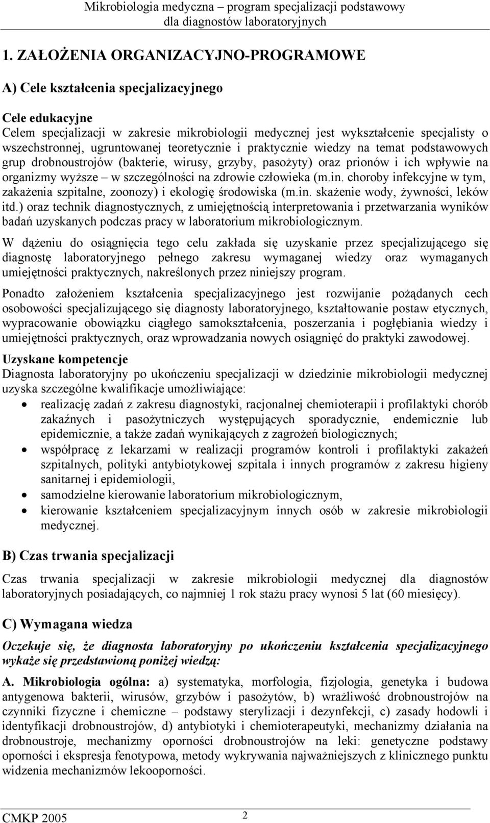 człowieka (m.in. choroby infekcyjne w tym, zakażenia szpitalne, zoonozy) i ekologię środowiska (m.in. skażenie wody, żywności, leków itd.