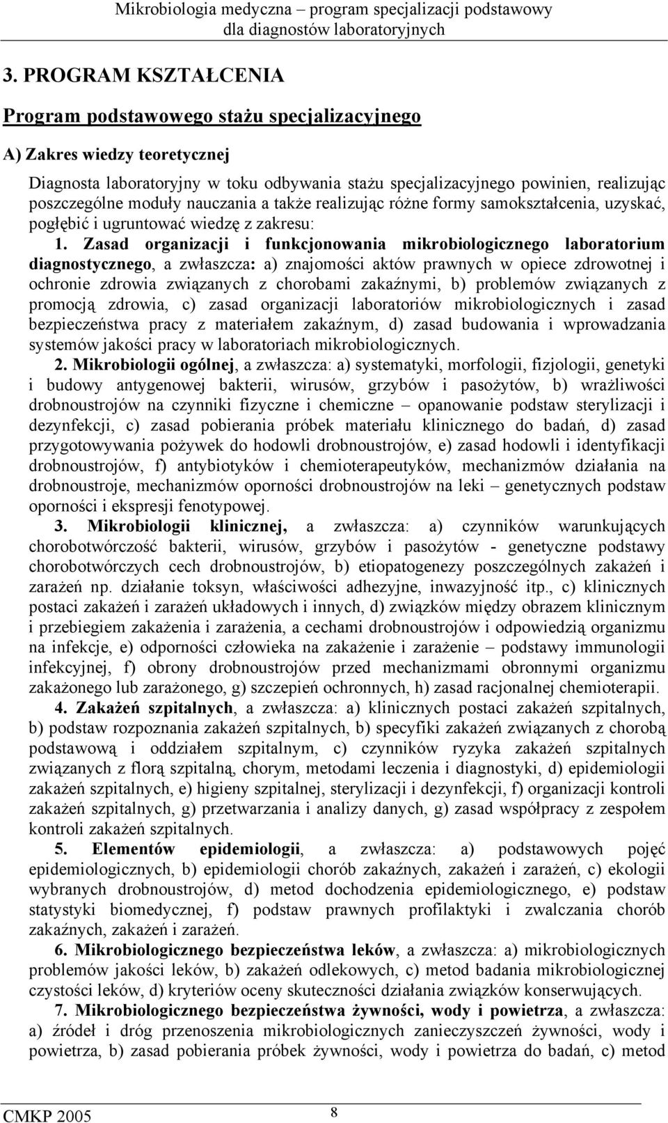 Zasad organizacji i funkcjonowania mikrobiologicznego laboratorium diagnostycznego, a zwłaszcza: a) znajomości aktów prawnych w opiece zdrowotnej i ochronie zdrowia związanych z chorobami zakaźnymi,