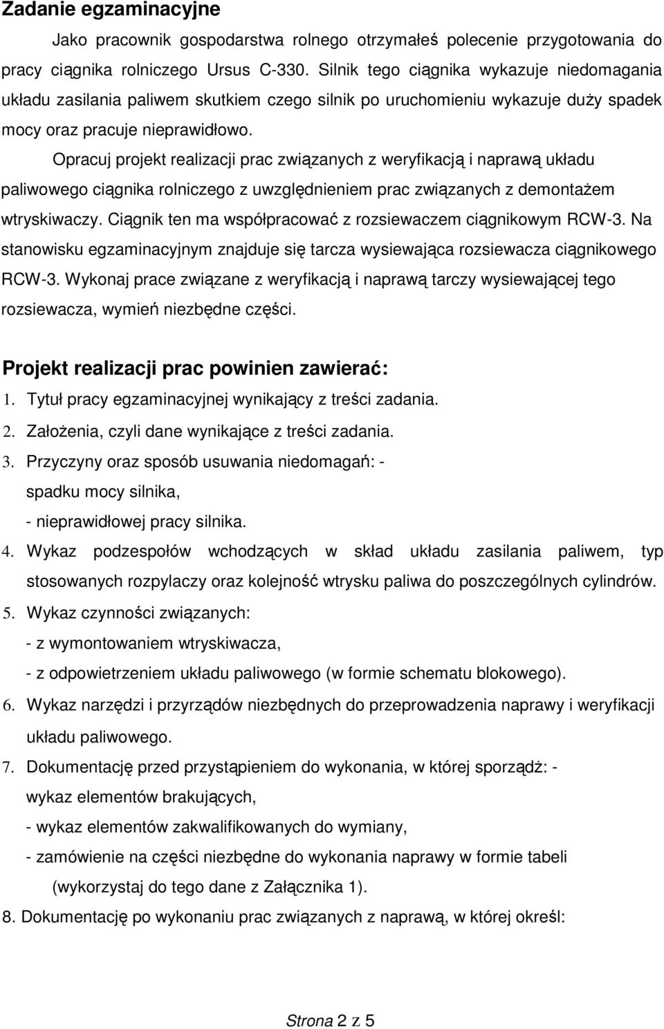 Opracuj projekt realizacji prac związanych z weryfikacją i naprawą układu paliwowego ciągnika rolniczego z uwzględnieniem prac związanych z demontaŝem wtryskiwaczy.