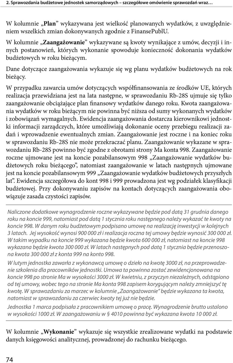 W kolumnie Zaangażowanie wykazywane są kwoty wynikające z umów, decyzji i innych postanowień, których wykonanie spowoduje konieczność dokonania wydatków budżetowych w roku bieżącym.