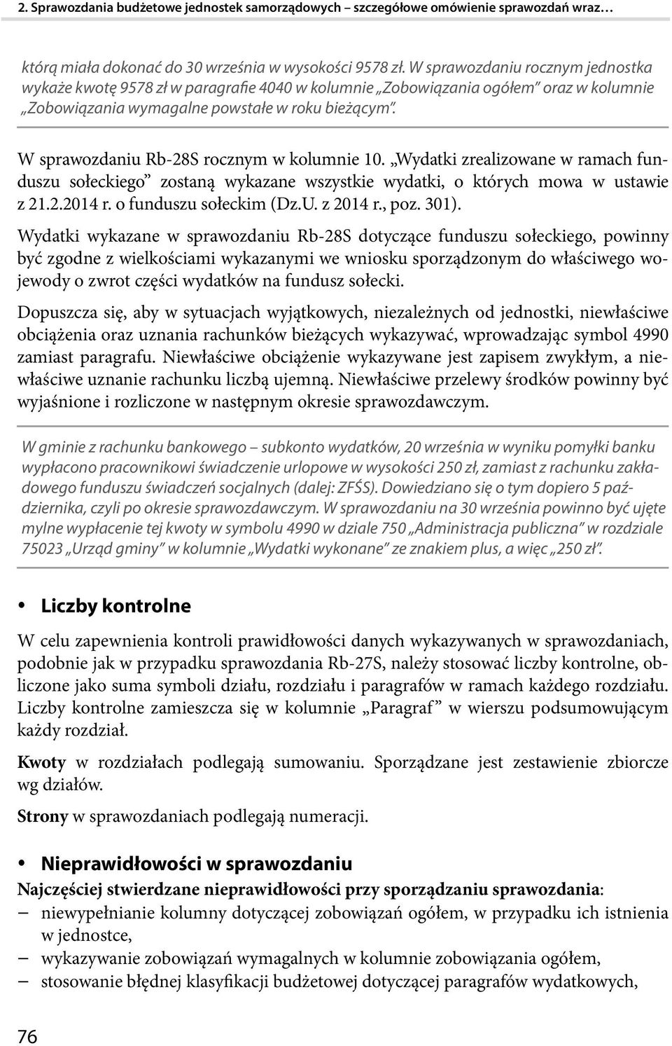 W sprawozdaniu Rb-28S rocznym w kolumnie 10. Wydatki zrealizowane w ramach funduszu sołeckiego zostaną wykazane wszystkie wydatki, o których mowa w ustawie z 21.2.2014 r. o funduszu sołeckim (Dz.U.