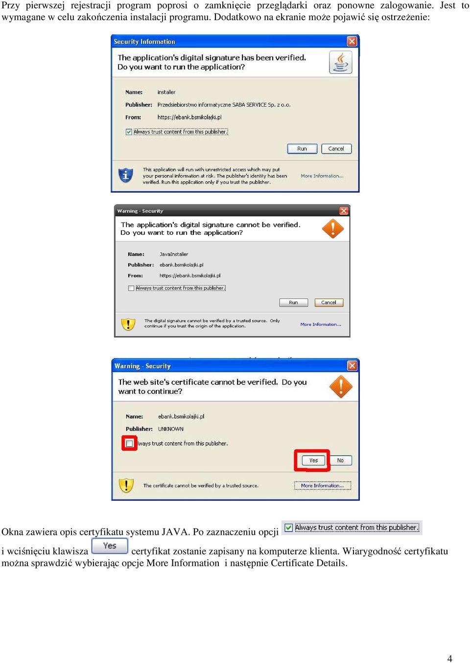 Dodatkowo na ekranie może pojawić się ostrzeżenie: Okna zawiera opis certyfikatu systemu JAVA.