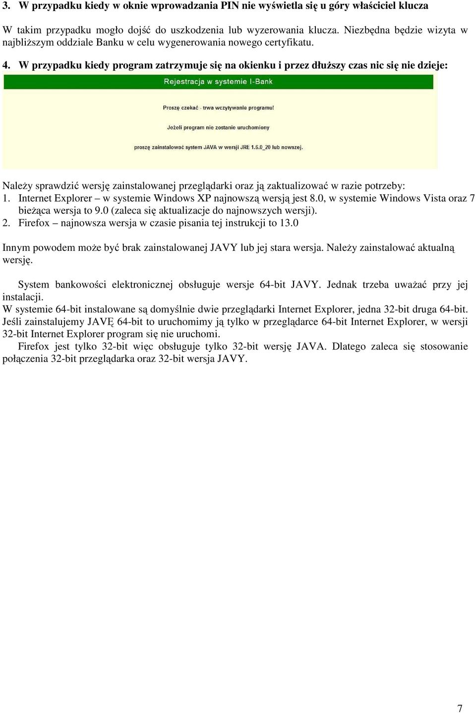 W przypadku kiedy program zatrzymuje się na okienku i przez dłuższy czas nic się nie dzieje: Należy sprawdzić wersję zainstalowanej przeglądarki oraz ją zaktualizować w razie potrzeby: 1.