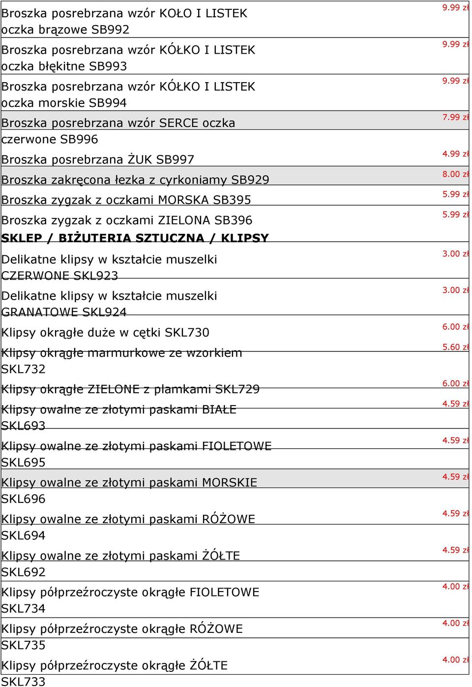SZTUCZNA / KLIPSY Delikatne klipsy w kształcie muszelki CZERWONE SKL923 Delikatne klipsy w kształcie muszelki GRANATOWE SKL924 Klipsy okrągłe duże w cętki SKL730 Klipsy okrągłe marmurkowe ze wzorkiem