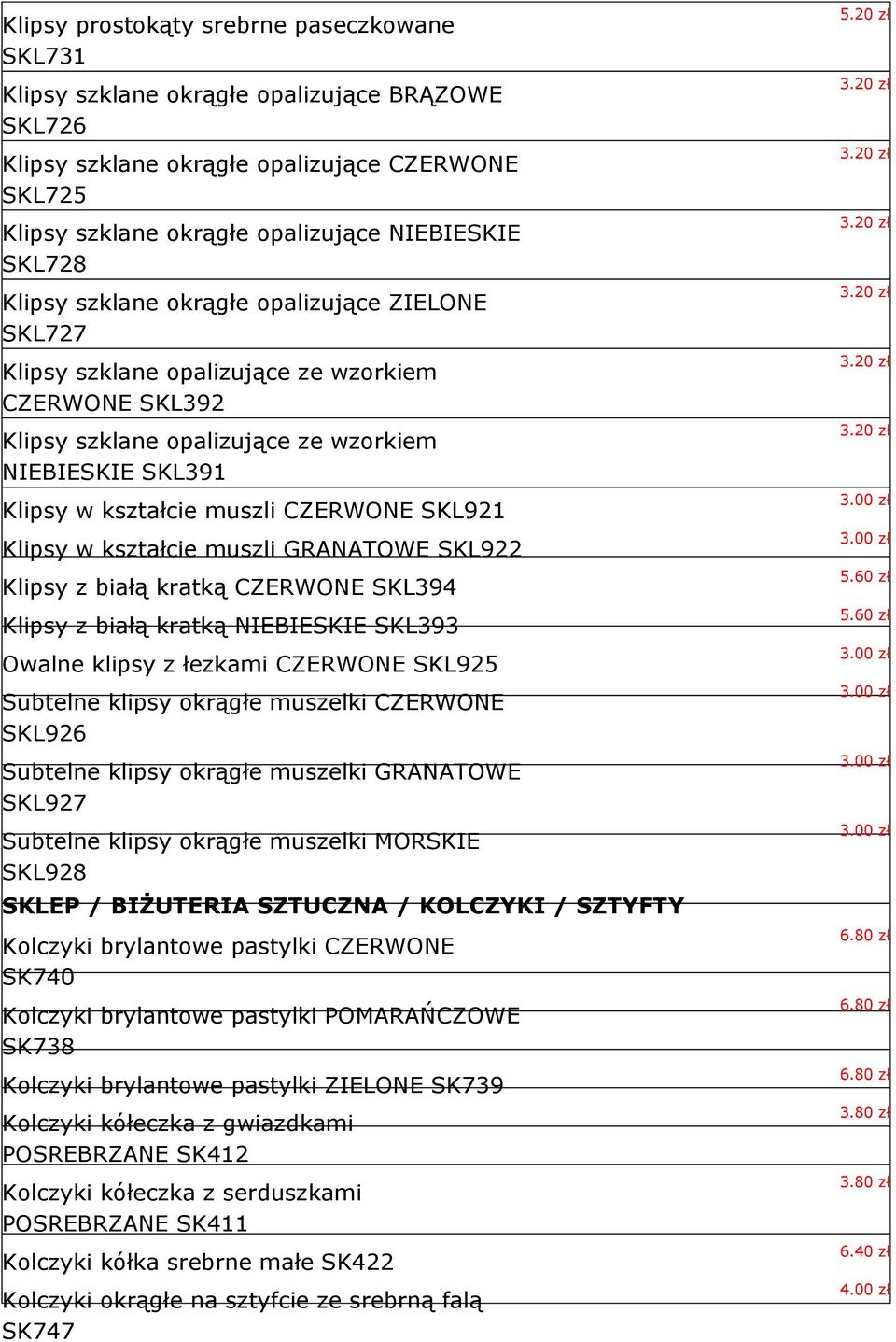 SKL921 Klipsy w kształcie muszli GRANATOWE SKL922 Klipsy z białą kratką CZERWONE SKL394 Klipsy z białą kratką NIEBIESKIE SKL393 Owalne klipsy z łezkami CZERWONE SKL925 Subtelne klipsy okrągłe