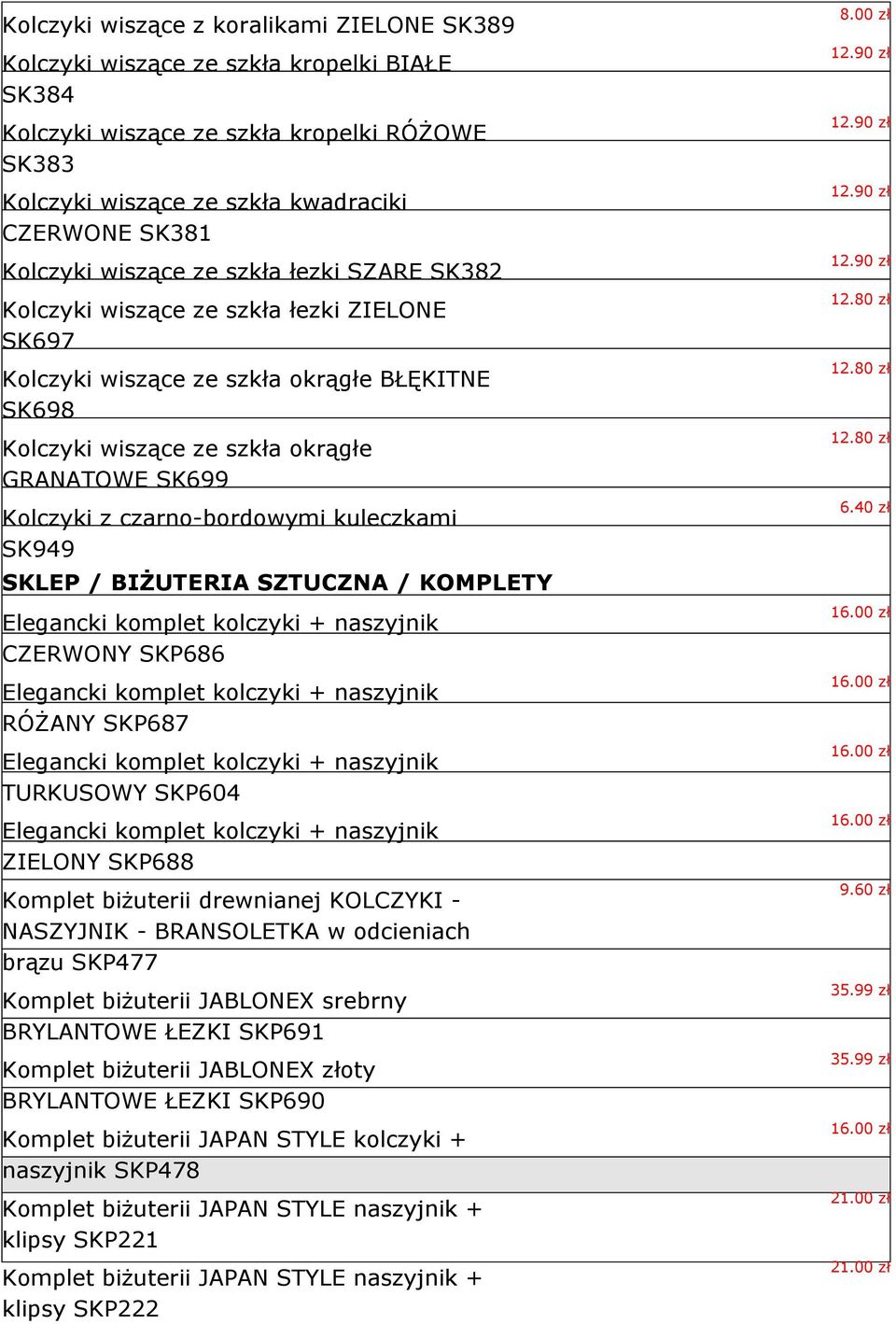 czarno-bordowymi kuleczkami SK949 SKLEP / BIŻUTERIA SZTUCZNA / KOMPLETY Elegancki komplet kolczyki + naszyjnik CZERWONY SKP686 Elegancki komplet kolczyki + naszyjnik RÓŻANY SKP687 Elegancki komplet