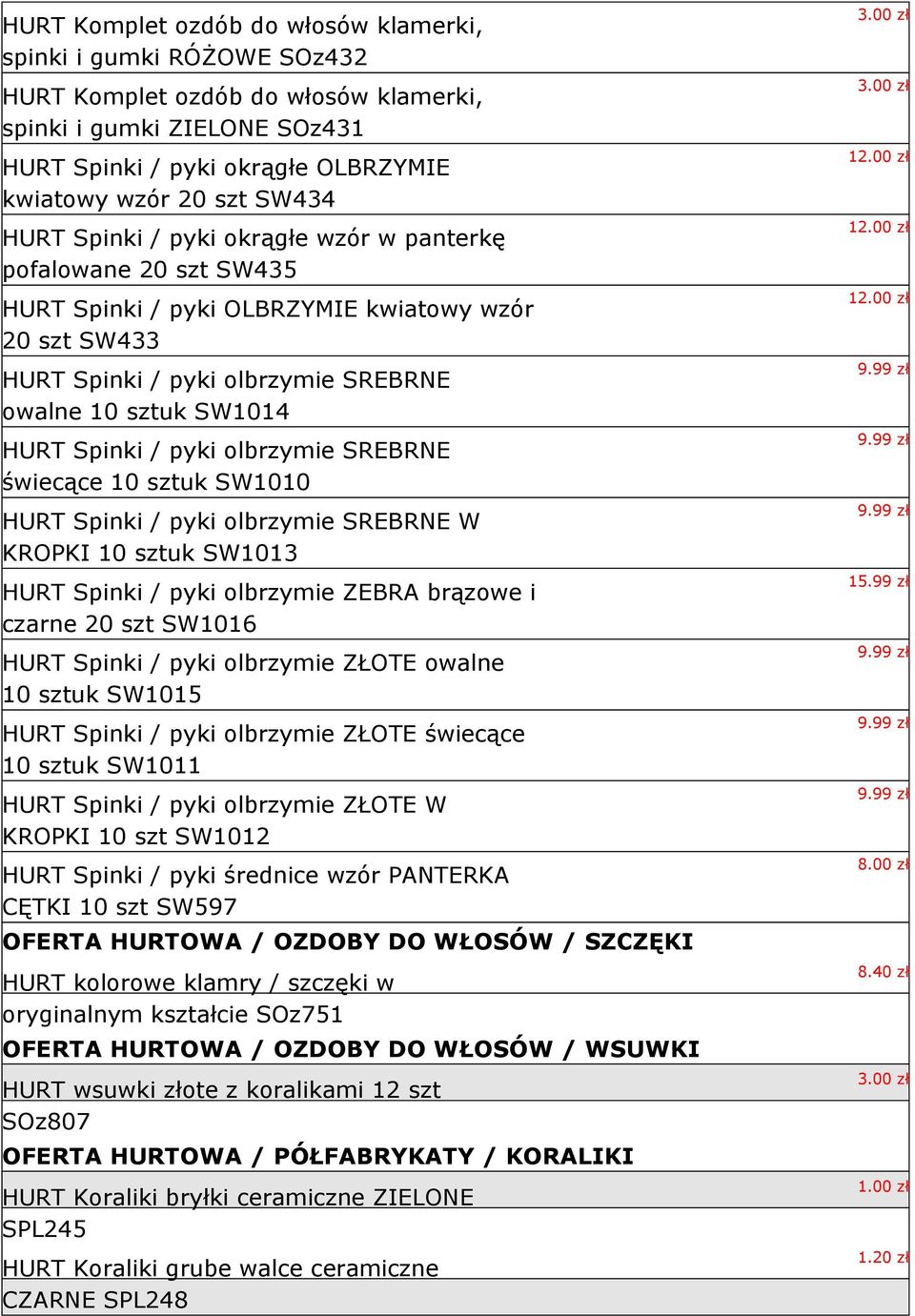Spinki / pyki olbrzymie SREBRNE świecące 10 sztuk SW1010 HURT Spinki / pyki olbrzymie SREBRNE W KROPKI 10 sztuk SW1013 HURT Spinki / pyki olbrzymie ZEBRA brązowe i czarne 20 szt SW1016 HURT Spinki /