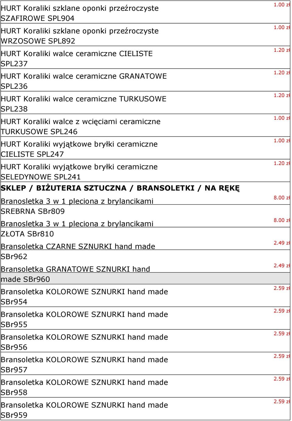 wyjątkowe bryłki ceramiczne SELEDYNOWE SPL241 SKLEP / BIŻUTERIA SZTUCZNA / BRANSOLETKI / NA RĘKĘ Branosletka 3 w 1 pleciona z brylancikami SREBRNA SBr809 Branosletka 3 w 1 pleciona z brylancikami