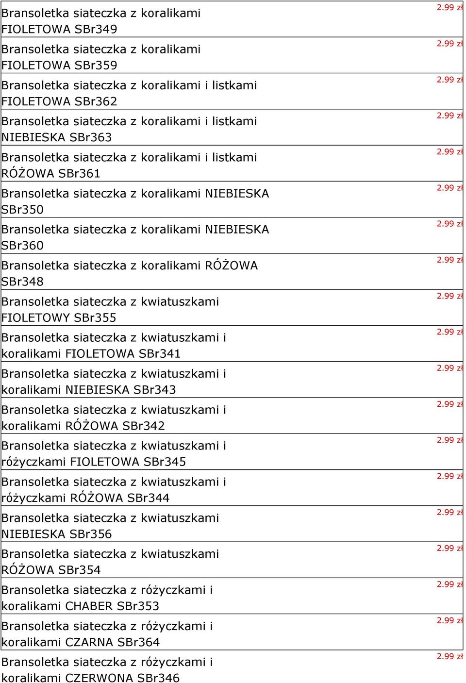 SBr360 Bransoletka siateczka z koralikami RÓŻOWA SBr348 Bransoletka siateczka z kwiatuszkami FIOLETOWY SBr355 Bransoletka siateczka z kwiatuszkami i koralikami FIOLETOWA SBr341 Bransoletka siateczka