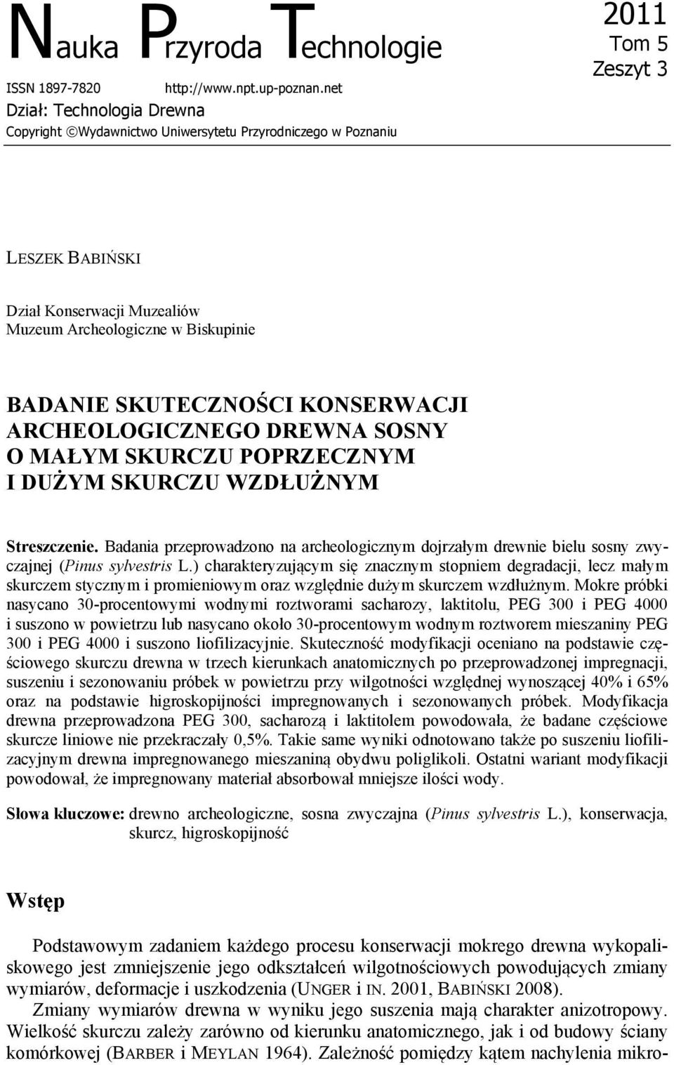 SKUTECZNOŚCI KONSERWACJI ARCHEOLOGICZNEGO DREWNA SOSNY O MAŁYM SKURCZU POPRZECZNYM I DUŻYM SKURCZU WZDŁUŻNYM Streszczenie.