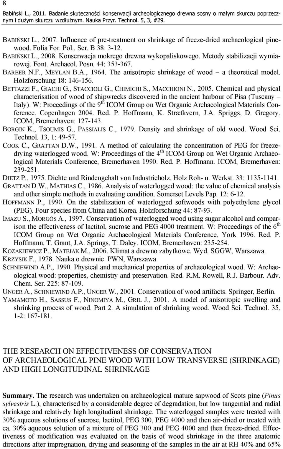 Metody stabilizacji wymiarowej. Font. Archaeol. Posn. 44: 353-367. BARBER N.F., MEYLAN B.A., 1964. The anisotropic shrinkage of wood a theoretical model. Holzforschung 18: 146-156. BETTAZZI F.