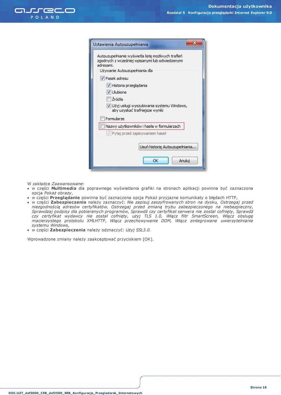Pokaż przyjazne komunikaty o błędach HTTP, w części Zabezpieczenia należy zaznaczyć: Nie zapisuj zaszyfrowanych stron na dysku, Ostrzegaj przed niezgodnością adresów certyfikatów, Ostrzegaj przed