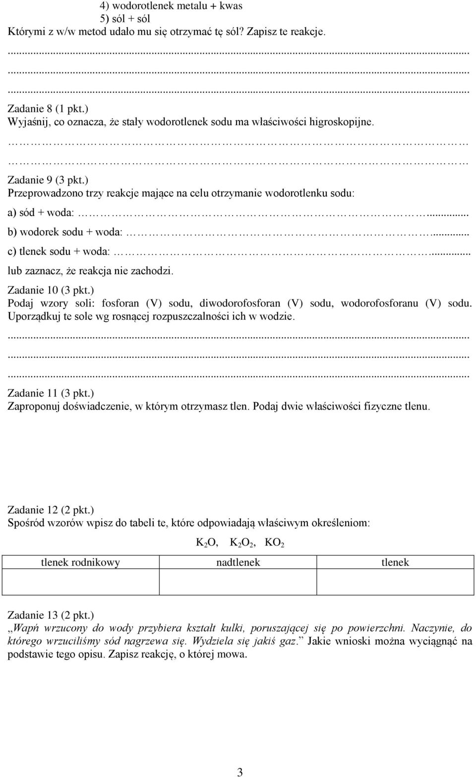 .. b) wodorek sodu + woda:... c) tlenek sodu + woda:... lub zaznacz, że reakcja nie zachodzi. Zadanie 10 (3 pkt.