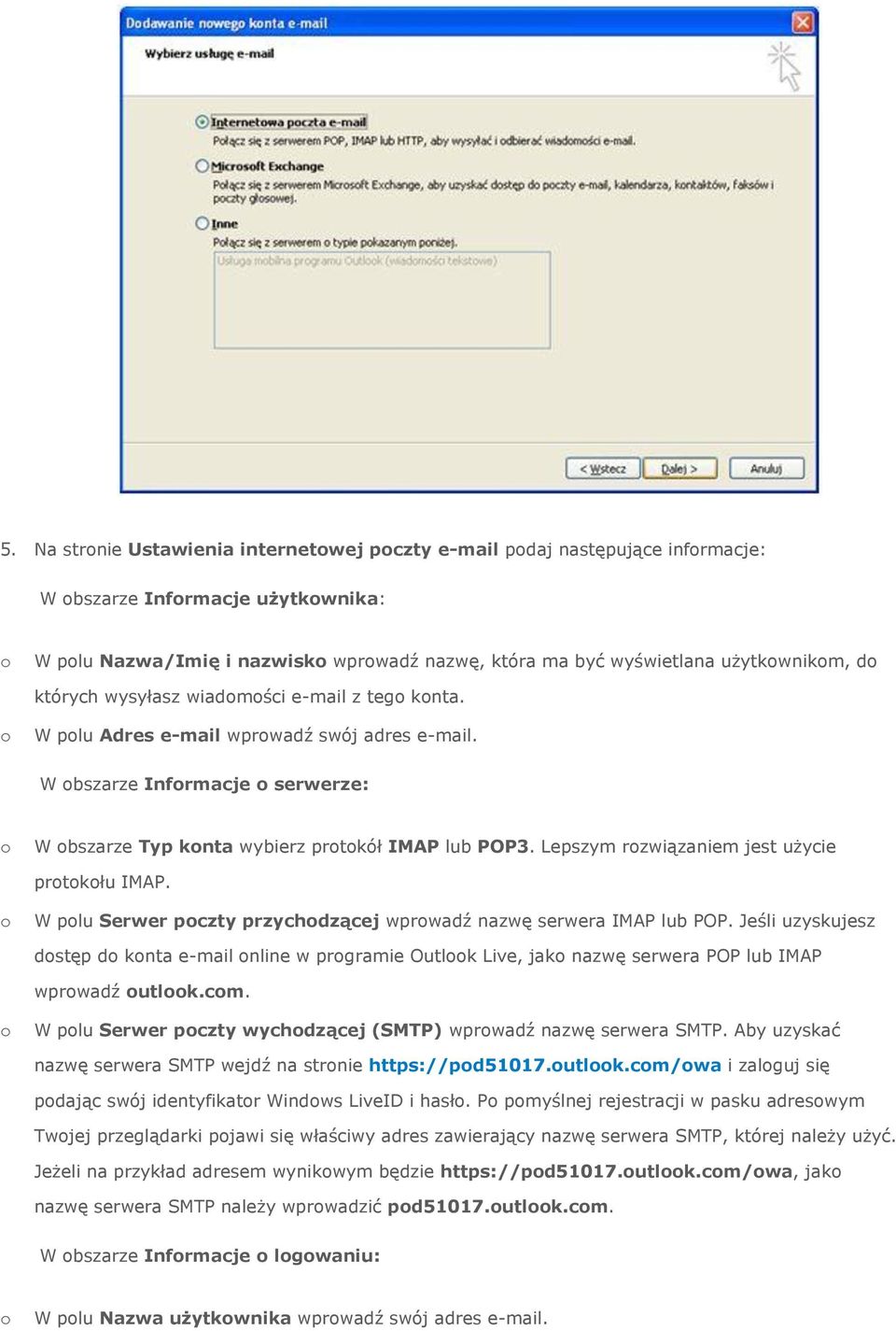 Lepszym rzwiązaniem jest użycie prtkłu IMAP. W plu Serwer pczty przychdzącej wprwadź nazwę serwera IMAP lub POP.