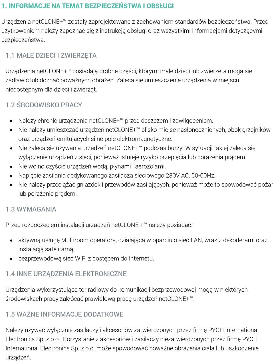 1 MAŁE DZIECI I ZWIERZĘTA Urządzenia netclone+ posiadają drobne części, którymi małe dzieci lub zwierzęta mogą się zadławić lub doznać poważnych obrażeń.