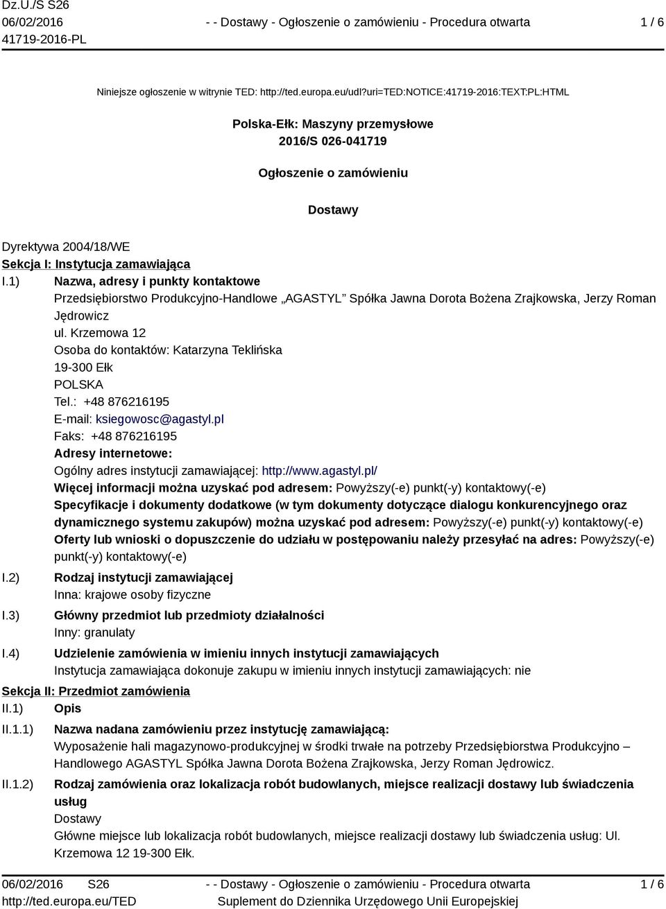 1) Nazwa, adresy i punkty kontaktowe Przedsiębiorstwo Produkcyjno-Handlowe AGASTYL Spółka Jawna Dorota Bożena Zrajkowska, Jerzy Roman Jędrowicz ul.