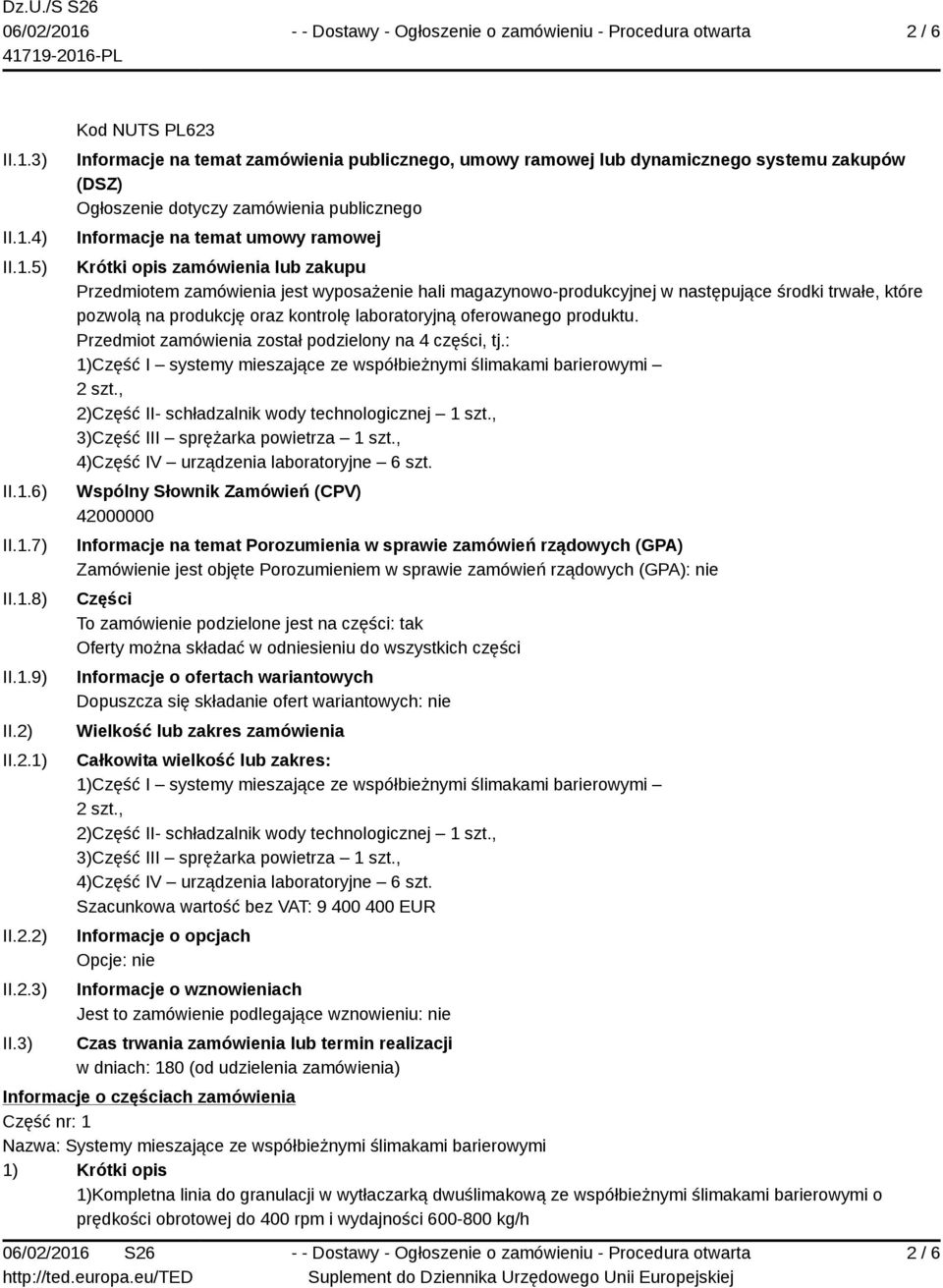 3) Kod NUTS PL623 Informacje na temat zamówienia publicznego, umowy ramowej lub dynamicznego systemu zakupów (DSZ) Ogłosze zamówienia publicznego Informacje na temat umowy ramowej Krótki opis