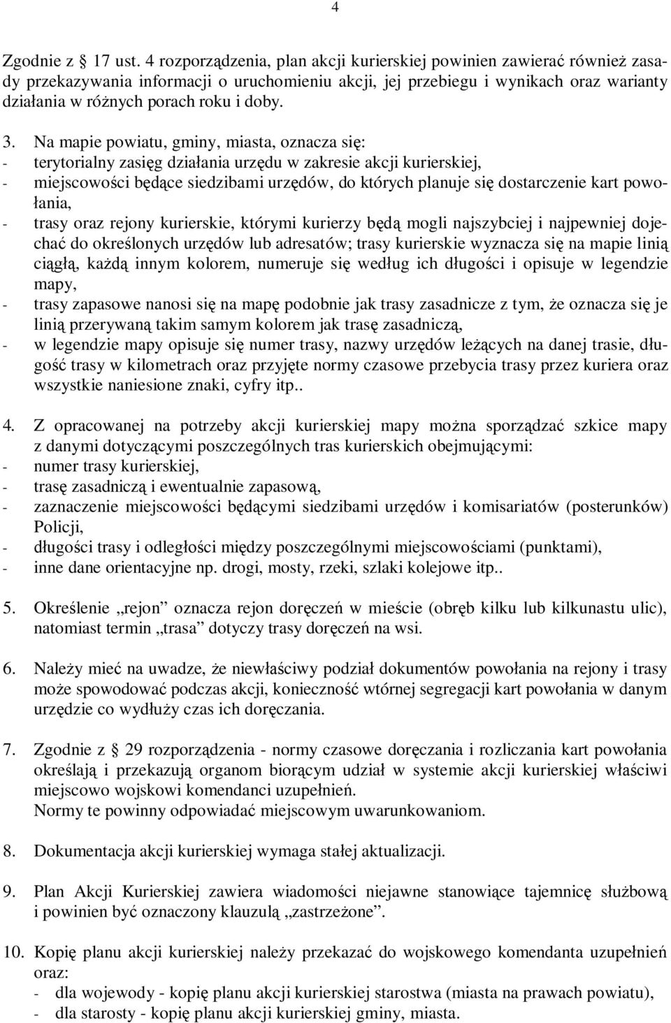 3. Na mapie powiatu, gminy, miasta, oznacza się: - terytorialny zasięg działania urzędu w zakresie akcji kurierskiej, - miejscowości będące siedzibami urzędów, do których planuje się dostarczenie