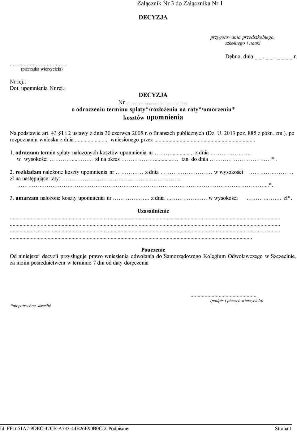 2013 poz. 885 z późn. zm.), po rozpoznaniu wniosku z dnia... wniesionego przez... 1. odraczam termin spłaty nałożonych kosztów upomnienia nr... z dnia. w wysokości..... zł na okres... tzn. do dnia *.