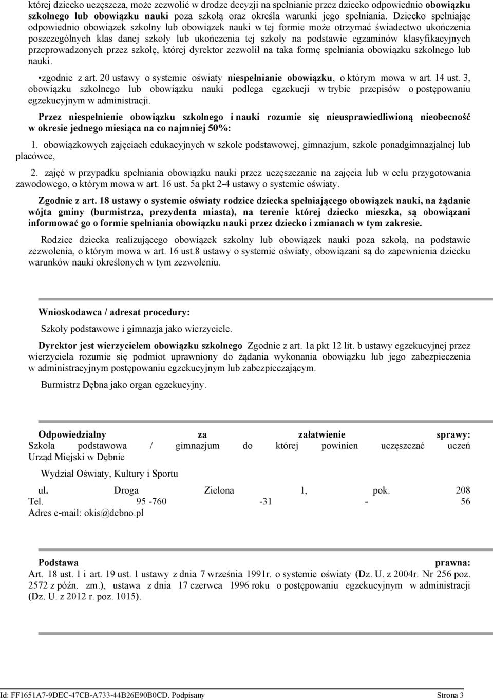 klasyfikacyjnych przeprowadzonych przez szkołę, której dyrektor zezwolił na taka formę spełniania obowiązku szkolnego lub nauki. zgodnie z art.