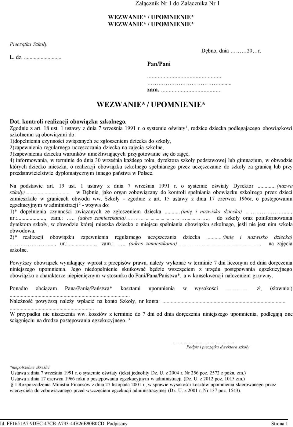 o systemie oświaty 1, rodzice dziecka podlegającego obowiązkowi szkolnemu są obowiązani do: 1)dopełnienia czynności związanych ze zgłoszeniem dziecka do szkoły, 2)zapewnienia regularnego uczęszczania