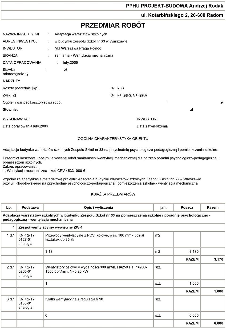 Kotarbińskiego 2, 26-600 Radom Ogółem wartość kosztorysowa robót : zł Słownie: WYKONAWCA : INWESTOR : zł Data opracowania luty.