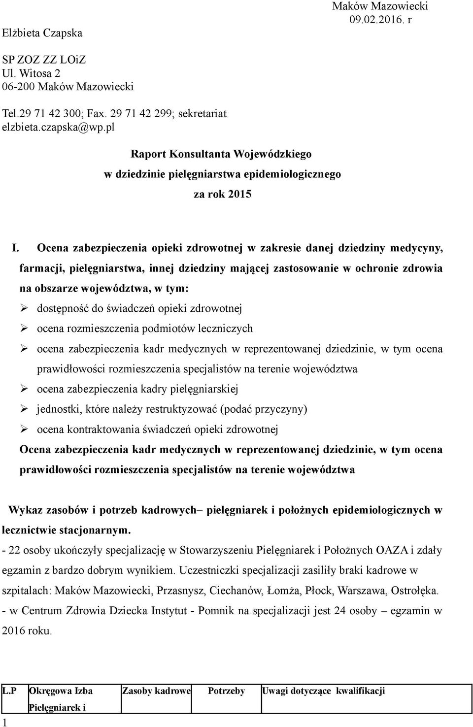 Ocena zabezpieczenia opieki zdrowotnej w zakresie danej dziedziny medycyny, farmacji, pielęgniarstwa, innej dziedziny mającej zastosowanie w ochronie zdrowia na obszarze województwa, w tym: