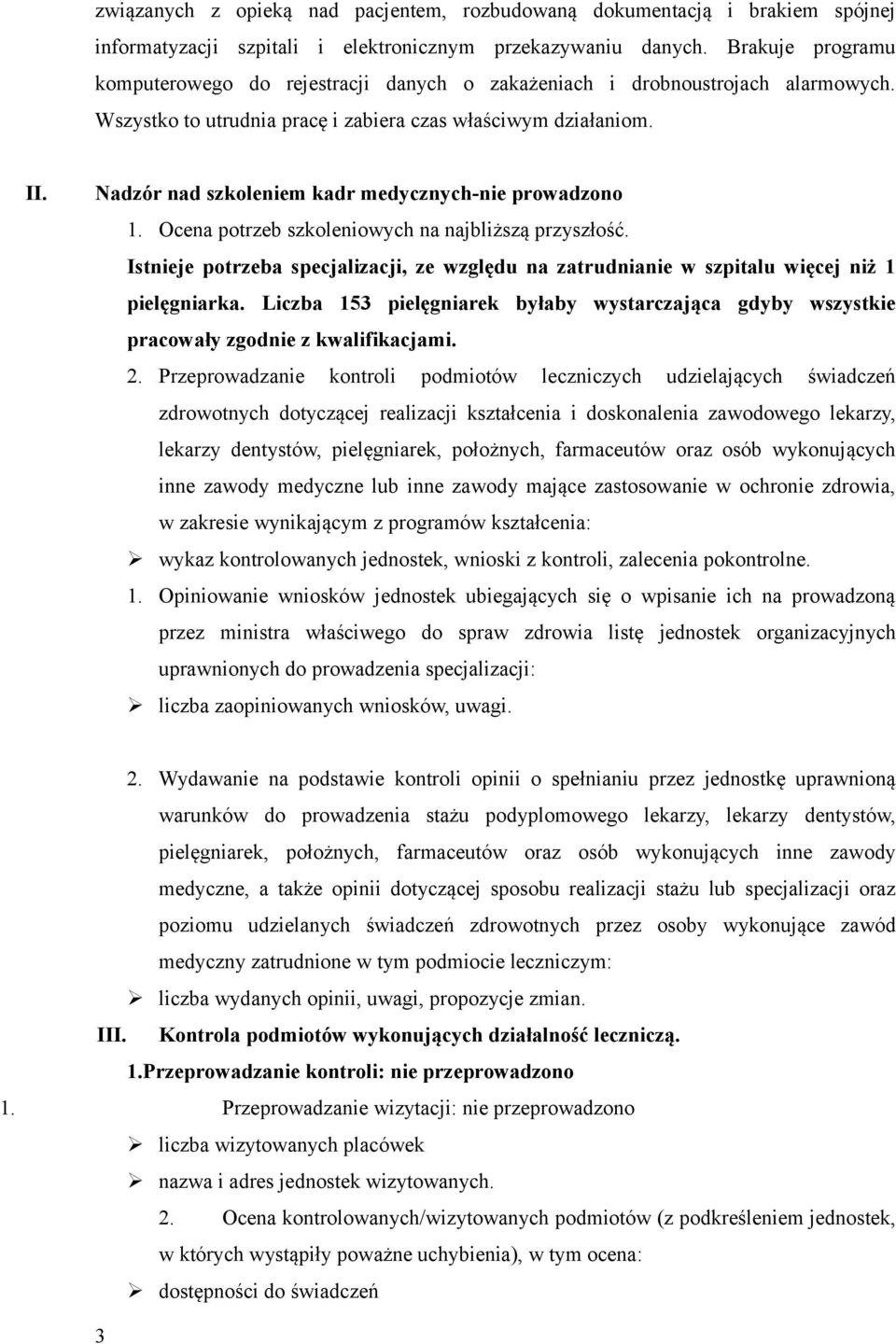 Nadzór nad szkoleniem kadr medycznych-nie prowadzono 1. Ocena potrzeb szkoleniowych na najbliższą przyszłość.