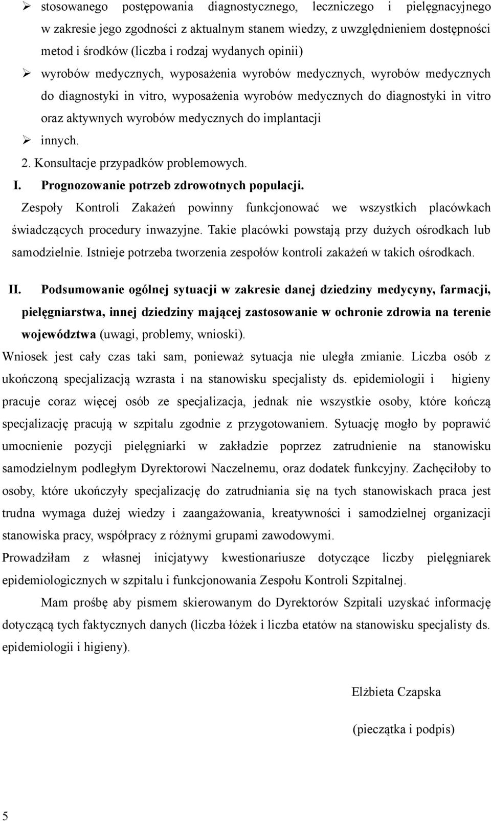 implantacji innych. 2. Konsultacje przypadków problemowych. I. Prognozowanie potrzeb zdrowotnych populacji.