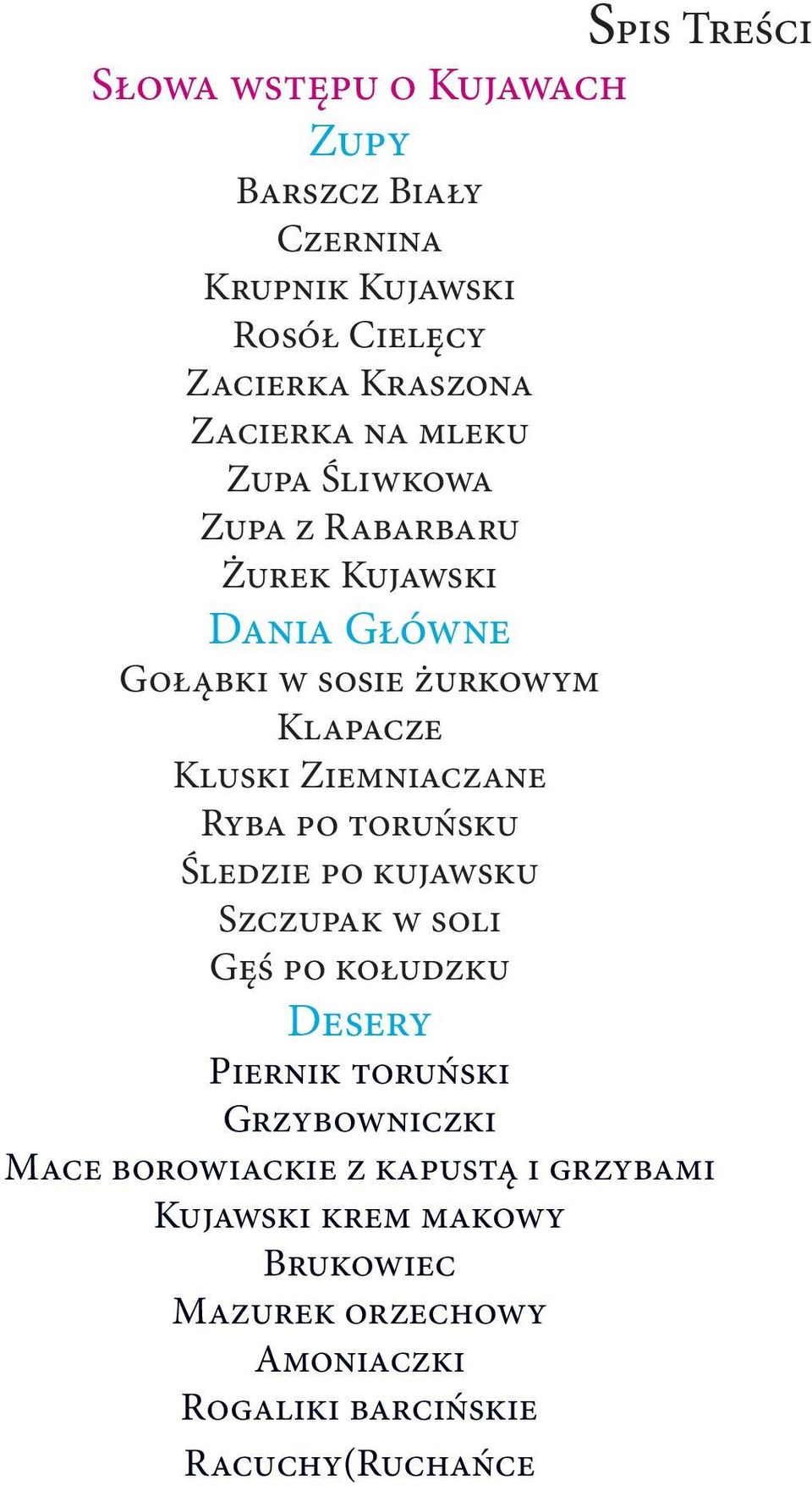 Ryba po toruńsku Śledzie po kujawsku Szczupak w soli Gęś po kołudzku Desery Piernik toruński Grzybowniczki Mace