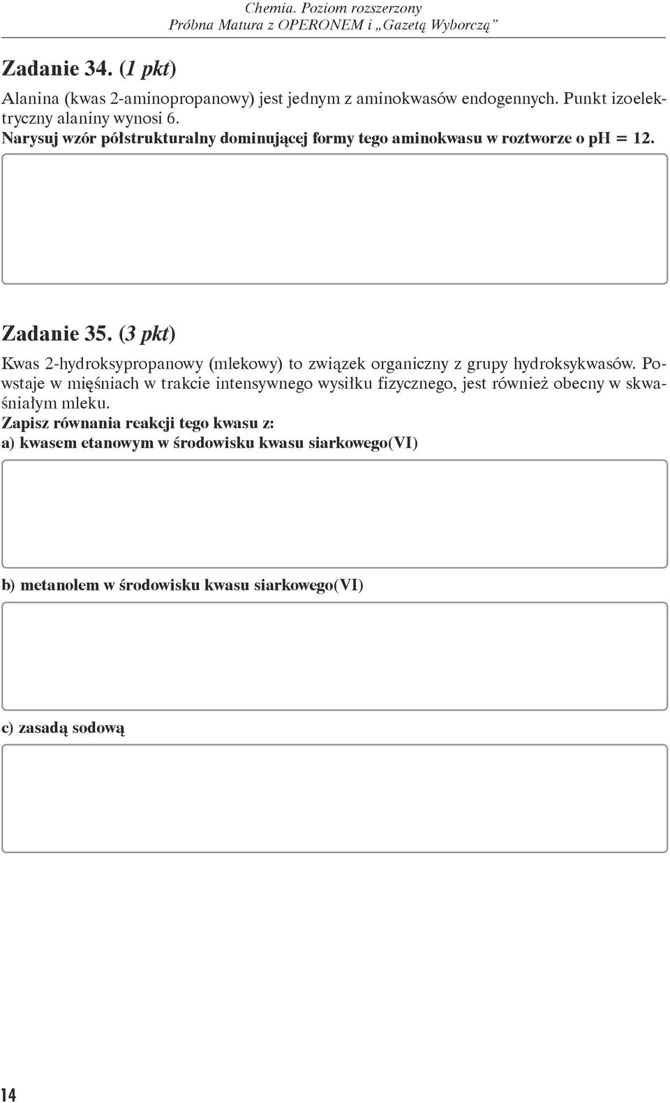 ( pkt) Kwas 2-hydroksypropanowy (mlekowy) to związek organiczny z grupy hydroksykwasów.