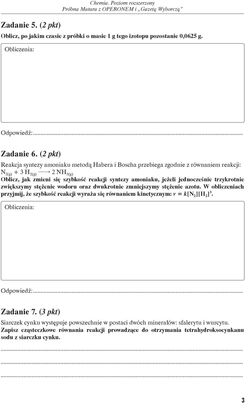 jednocześnie trzykrotnie zwiększymy stężenie wodoru oraz dwukrotnie zmniejszymy stężenie azotu. W obliczeniach przyjmij, że szybkość reakcji wyraża się równaniem kinetycznym: v = k[n 2 ][H 2 ].