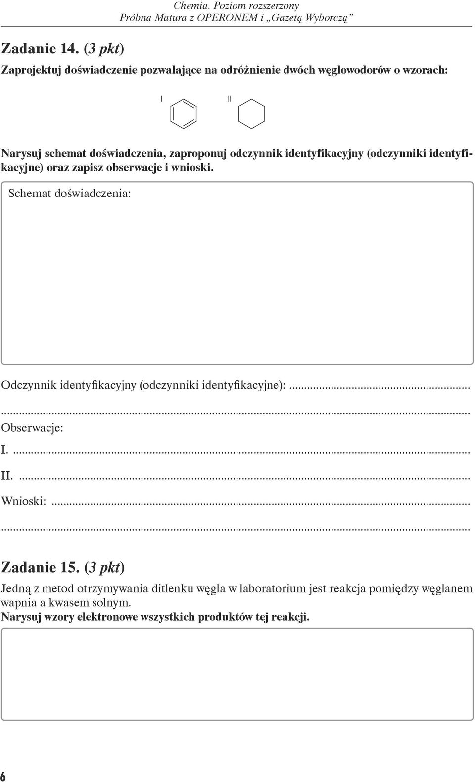 zaproponuj odczynnik identyfikacyjny (odczynniki identyfikacyjne) oraz zapisz obserwacje i wnioski.