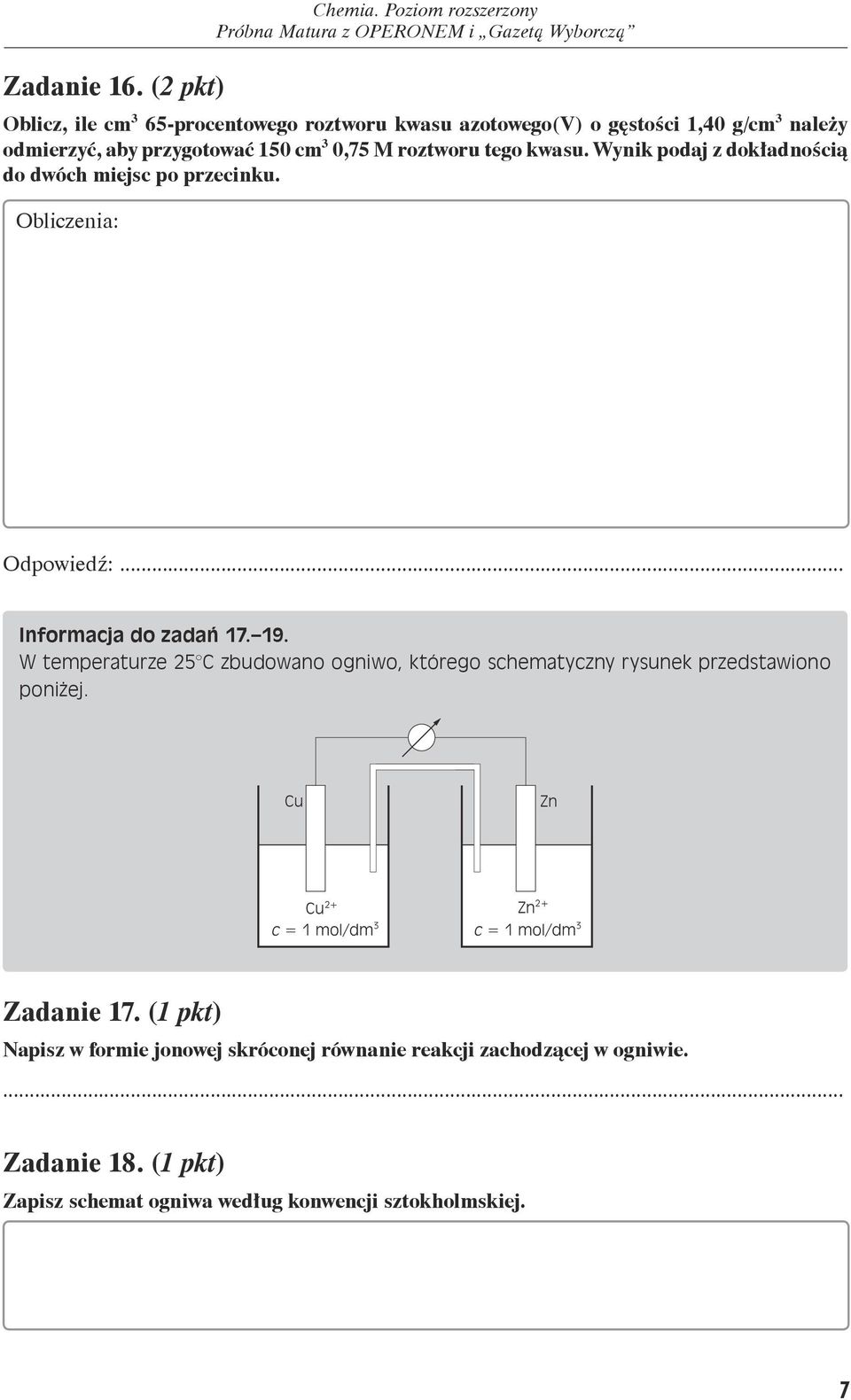 roztworu tego kwasu. Wynik podaj z dokładnością do dwóch miejsc po przecinku. Obliczenia: Odpowiedź: Informacja do zadań 7. 9.