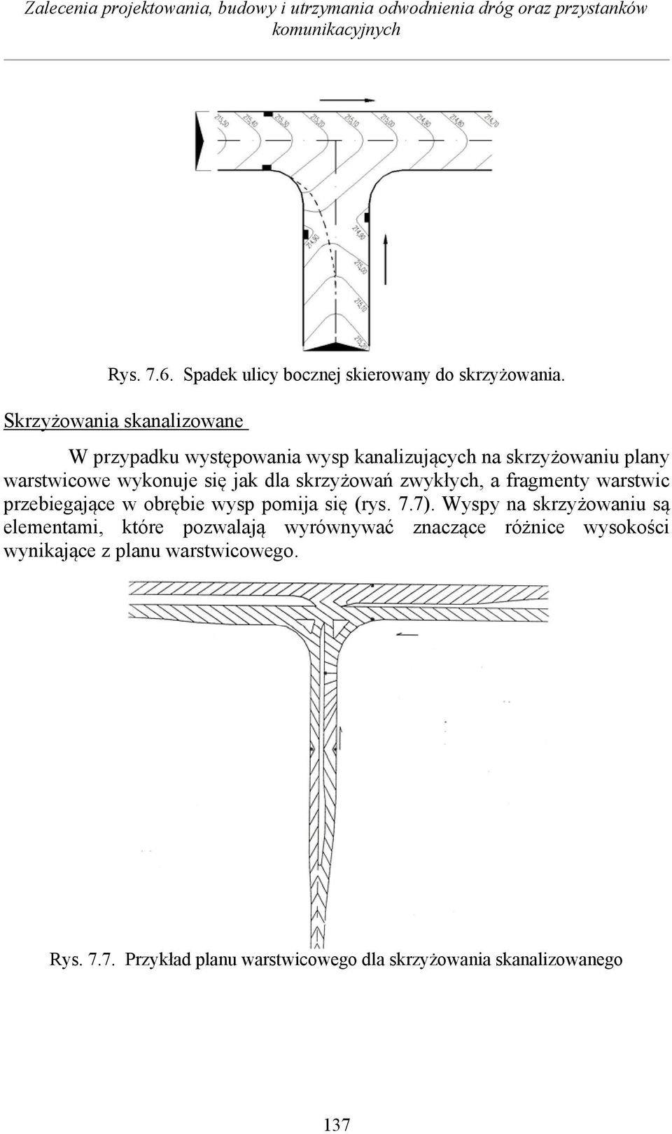 jak dla skrzyowa zwykych, a fragmenty warstwic przebiegajce w obrbie wysp pomija si (rys. 7.7).