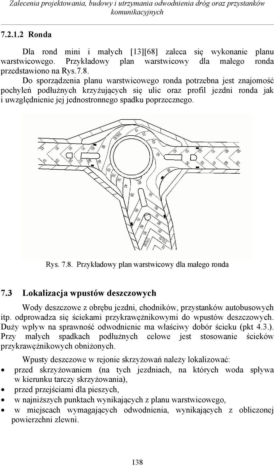 Do sporzdzenia planu warstwicowego ronda potrzebna jest znajomo pochyle podunych krzyujcych si ulic oraz profil jezdni ronda jak i uwzgldnienie jej jednostronnego spadku poprzecznego. Rys. 7.8.