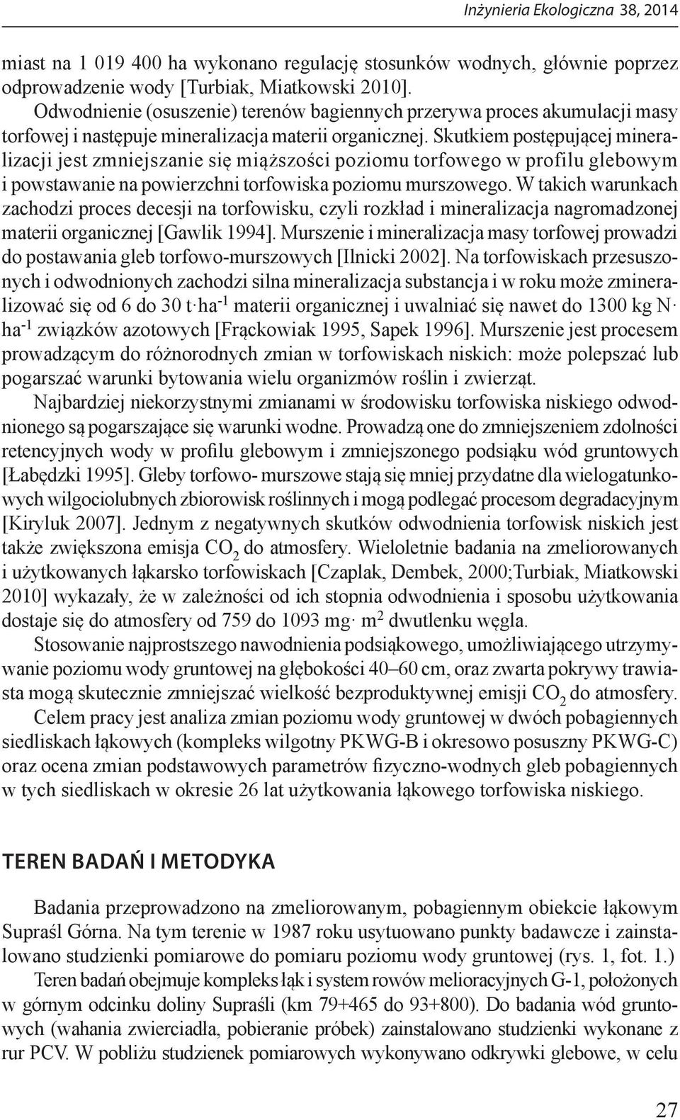 Skutkiem postępującej mineralizacji jest zmniejszanie się miąższości poziomu torfowego w profilu glebowym i powstawanie na powierzchni torfowiska poziomu murszowego.