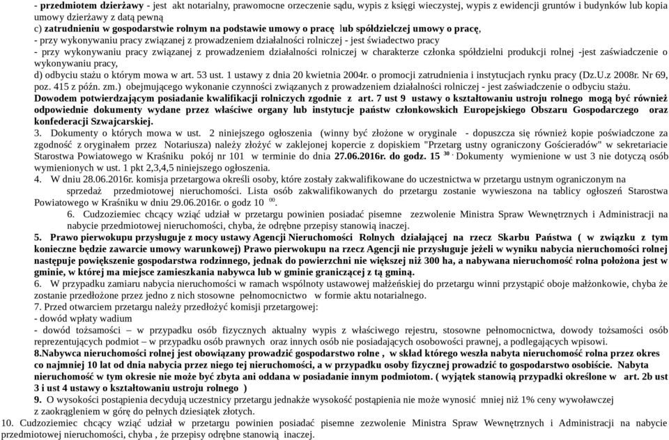 pracy związanej z prowadzeniem działalności rolniczej w charakterze członka spółdzielni produkcji rolnej -jest zaświadczenie o wykonywaniu pracy, d) odbyciu stażu o którym mowa w art. 53 ust.