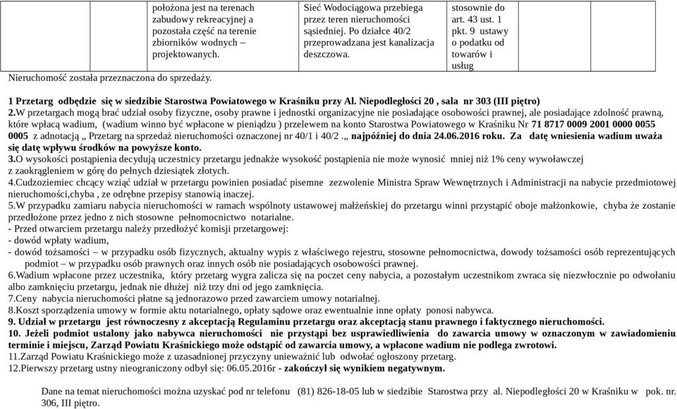 9 ustawy o podatku od towarów i usług 1 Przetarg odbędzie się w siedzibie Starostwa Powiatowego w Kraśniku przy Al. Niepodległości 20, sala nr 303 (III piętro) 2.