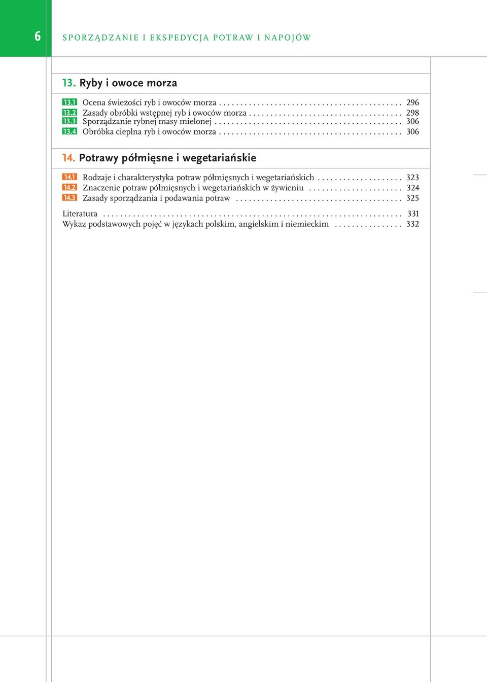 4 Obróbka cieplna ryb i owoców morza........................................... 306 14. Potrawy półmięsne i wegetariańskie 14.1 Rodzaje i charakterystyka potraw półmięsnych i wegetariańskich.................... 323 14.